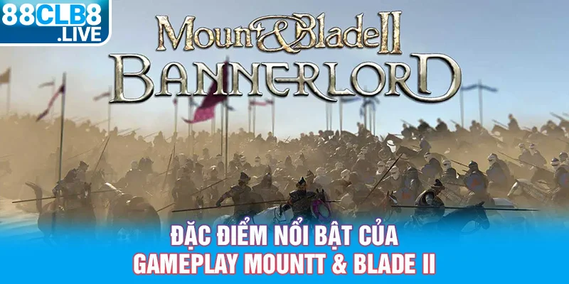 1 dac diem noi bat cua gameplay mountt blade ii