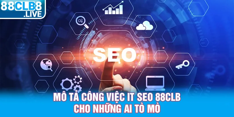 1 mo ta cong viec it seo 88clb cho nhung ai to mo