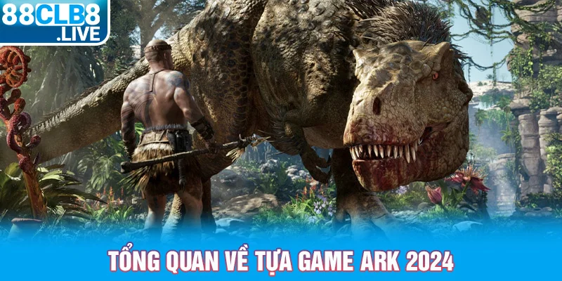 1 tong quan ve tua game ark 2024