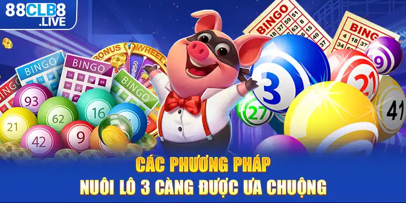 2 cac phuong phap nuoi lo 3 cang duoc ua chuong