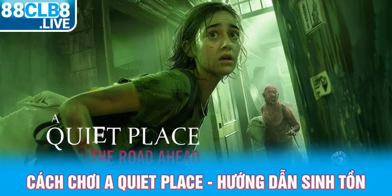 2 cach choi a quiet place huong dan sinh ton