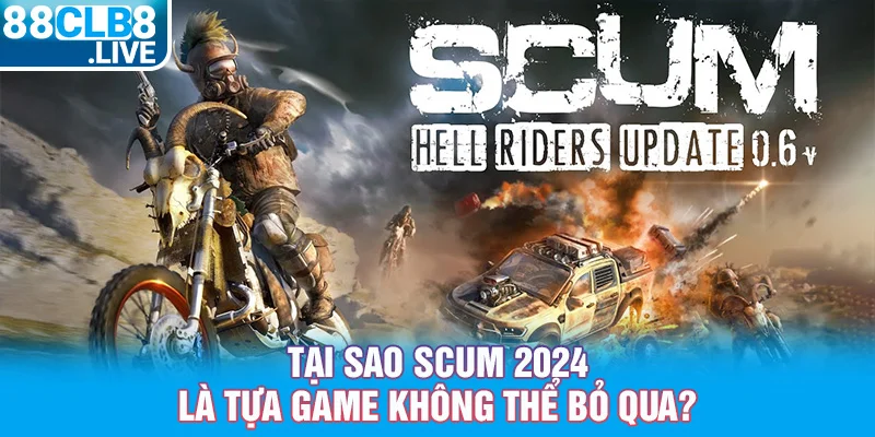 2 tai sao scum 2024 la tua game khong the bo qua