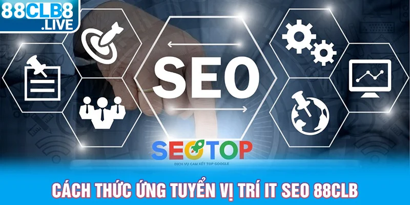 3 cach thuc ung tuyen vi tri it seo 88clb