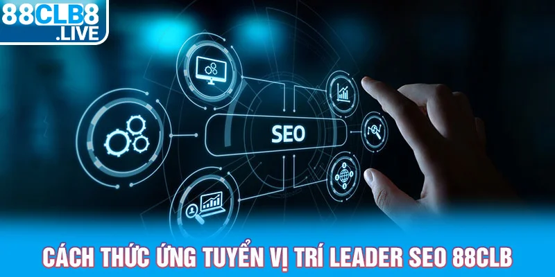 3 cach thuc ung tuyen vi tri leader seo 88clb