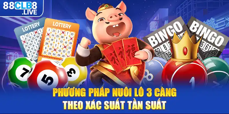 3 phuong phap nuoi lo 3 cang theo xac suat tan suat