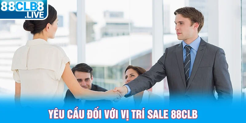 3 yeu cau doi voi vi tri sale 88clb