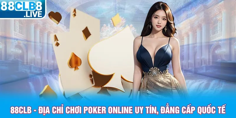 88clb dia chi choi poker online uy tin dang cap quoc te