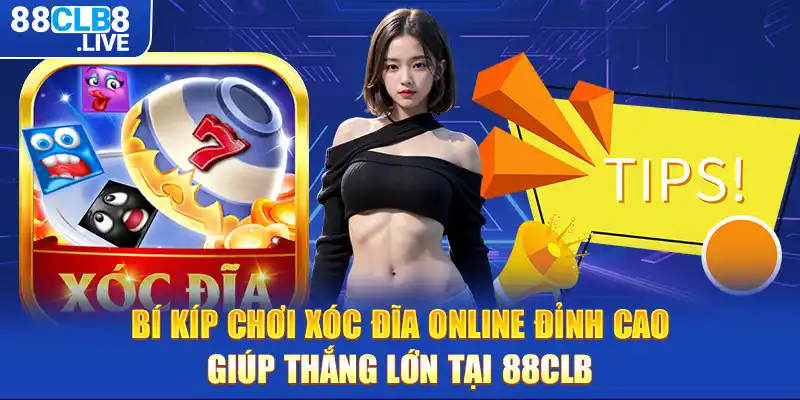 bi kip choi xoc dia online dinh cao giup thang lon tai 88clb