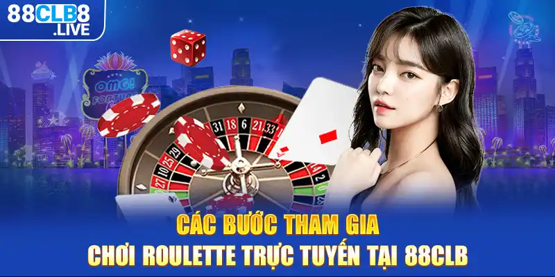 cac buoc tham gia choi roulette truc tuyen tai 88clb