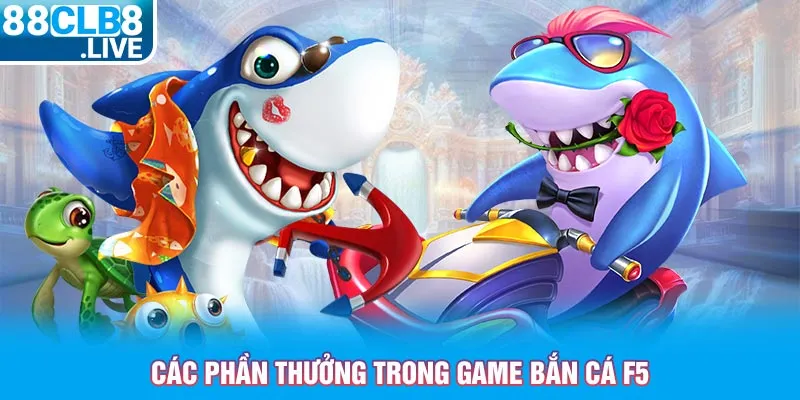 cac phan thuong trong game ban ca f5