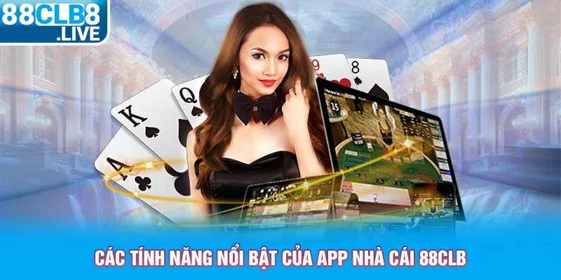 cac tinh nang noi bat cua app nha cai 88clb