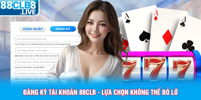 dang ky tai khoan 88clb lua chon khong the bo lo