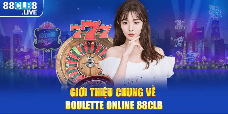 gioi thieu chung ve roulette online 88clb