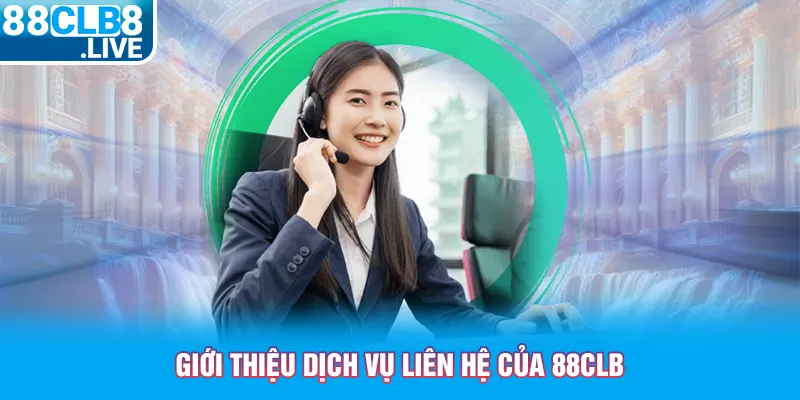 gioi thieu dich vu lien he cua 88clb