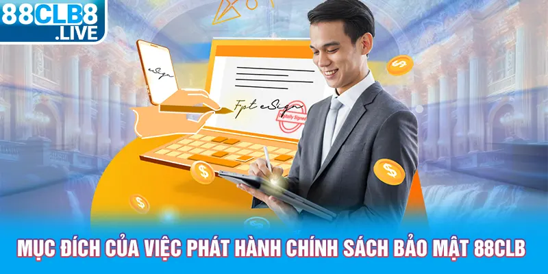 muc dich cua viec phat hanh chinh sach bao mat 88clb