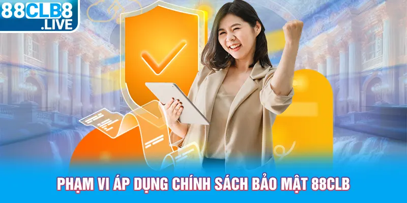 pham vi ap dung chinh sach bao mat 88clb