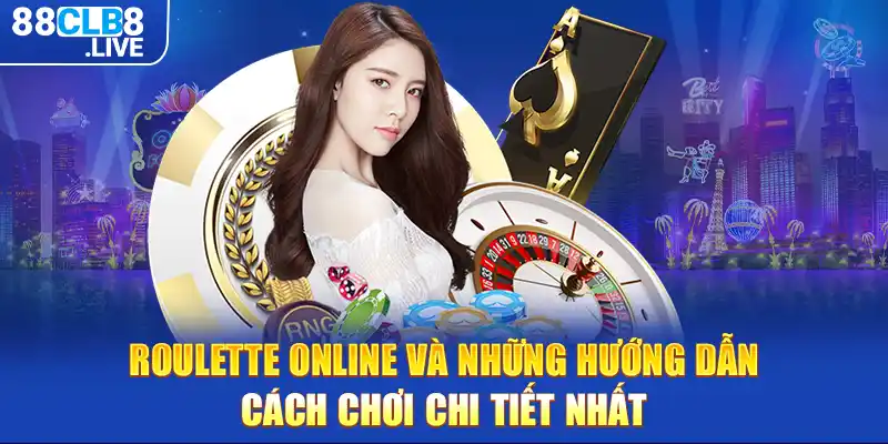 roulette online va nhung huong dan cach choi chi tiet nhat