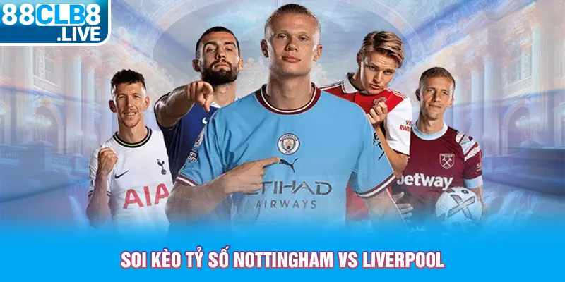 soi keo ty so nottingham vs liverpool