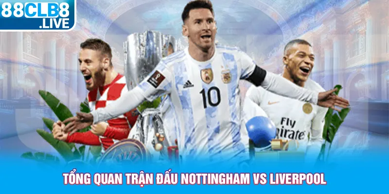 tong quan tran dau nottingham vs liverpool