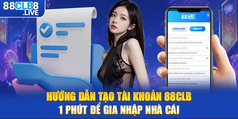 Hướng dẫn tạo tài khoản 88CLB - 1 phút để gia nhập nhà cái